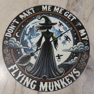 Metal Round Sign "Don't Make Me Get My 'Flying Munkeys' " with witch - 7 3/4"